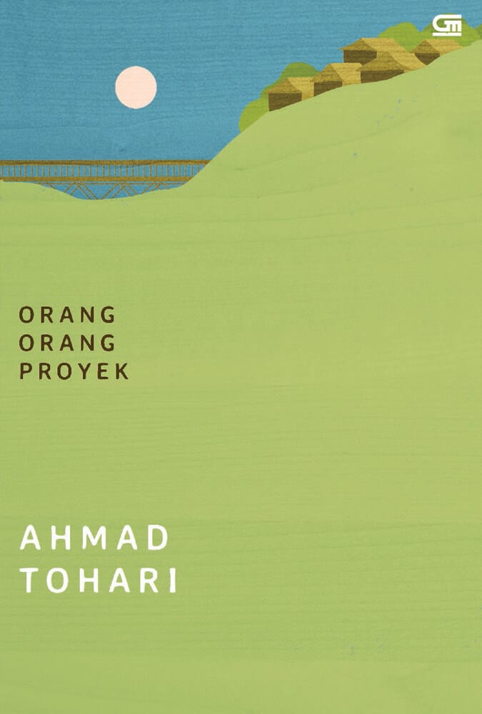 Orang orang Proyek Ahmad Tohari | | Jangan Lupakan Sejarah, Ini 13 Rekomendasi Novel Yang Menarik Untuk Dibaca