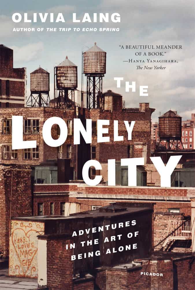 The Lonely City Adventures in the Art of Being Alone Olivia Laing | | Jangan Takut Hidup Sendiri, Ini 12 Novel Tentang Sisi Positif Berstatus Lajang