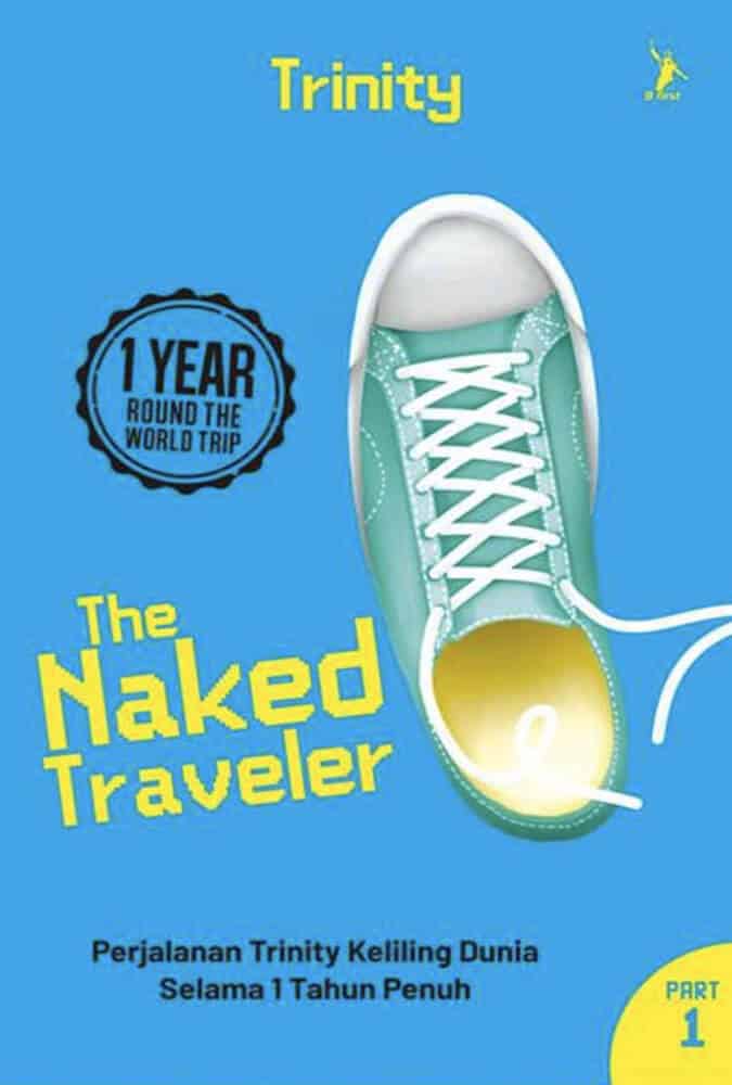 The Naked Traveler 1 Year Round the World Trip Part 1 Trinity | | 8 Cerita Liburan Dan Cinta yang Akan Mengajak Kamu Berkeliling Dunia
